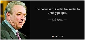R C Sproul Quote The Holiness Of God Is Traumatic To Unholy People