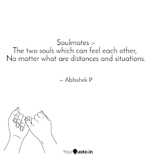 Then he looked by him, and was ware of a enjoy reading and share 17 famous quotes about one body two souls with everyone. Soulmates The Two Soul Quotes Writings By Abhishek Prajapat Yourquote