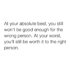 Far too often we blame ourselves for the relations. Corderoknows Even At Your Best You Will Never Be Good Enough