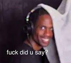 As most of the world is still locked up in quarantine, i expect to see this fire travis scott meme flooding my timeline. Travis Scott Meme Current Mood Meme Response Memes Reaction Pictures
