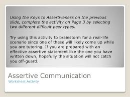 Applying worksheets indicates facilitating students to be able to answer issues about topics they've learned. Assertiveness And Effectively Communicating With Peers Independent V