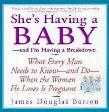 She S Having A Baby And I M Having A Breakdown By James Douglas Barron