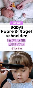 babys nagel haare schneiden das sollten eltern wissen babygesundheit eltern kinder gesundheit