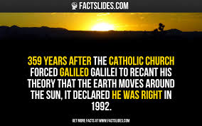 359 Years After The Catholic Church Forced Galileo Galilei To Recant His Theory That The Earth Moves Around The Sun It Declar Catholic Facts The More You Know
