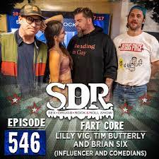 Lilly Vig, Tim Butterly And Brian Six (Influencer And Comedians) - Fart  Core by The SDR Show (Sex, Drugs, & Rock-n-Roll Show) w/Ralph Sutton & Big  Jay Oakerson | Podchaser