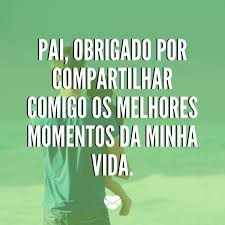 Não consigo imaginar o que seria de mim sem você. Frases De Dia Dos Pais Homenageie Aquele Que Criou Voce