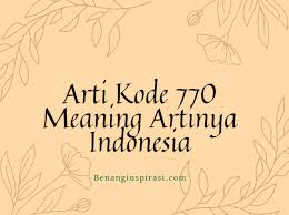 Kode angka meaning bahasa gaul merupakan kode yang dibuat dengan tujuan hiburan. Angka Kode 770 Meaning Artinya In Indonesia Benang Inspirasi