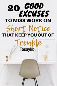 20 Good Excuses To Miss Work On Short Notice That Keep You Out Of Trouble Good Excuses Missing Work Good Work Excuses