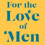 For the Love of Men: From Toxic to a More Mindful Masculinity from www.amazon.com