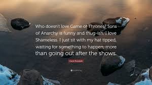Anarchy quotations by authors, celebrities, newsmakers, artists and more. Sons Of Anarchy Business Quotes Gavin Rossdale Quote Who Doesn T Love Game Of Thrones Sons Of Dogtrainingobedienceschool Com