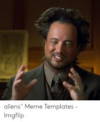 Parents are always ready to do whatever it takes for their children. 25 Best Memes About Aliens Guy Meme Generator Aliens Guy Meme Generator Memes