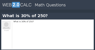 View Question What Is 30 Of 250