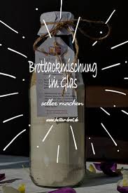 Aufwand und zutaten halten sich in grenzen, nicht einmal viel vorwissen oder geschick sind nötig. Brotbackmischung Im Glas Selber Machen Einfache Anleitung Brotbackmischung Im Glas Brotbackmischung Brot Im Glas