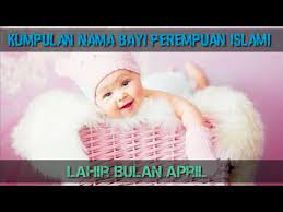 Check spelling or type a new query. Kumpulan Nama Bayi Perempuan Islami Lahir Di Bulan April Youtube