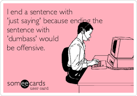 Bad Things Happen To You Because You Re A Dumbass Confession Ecards Funny Haha Funny Humor