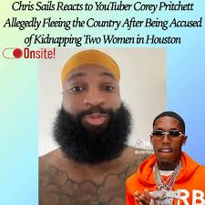 Messy boots YouTuber #ChrisSails has responded to allegations that fellow  content creator #CoreyPritchettJr. fled to Qatar after being accused of  kidnapping two women in Houston. Pritchett, known for his “Life With  CoreySSG”