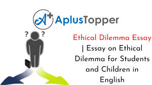 Learn vocabulary, terms and more with flashcards, games and other study tools. Ethical Dilemma Essay Essay On Ethical Dilemma For Students And Children In English A Plus Topper