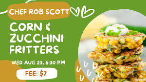 Chef Rob Scott: Farm to Table Corn and Zucchini Fritters