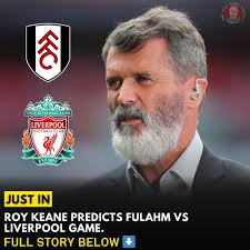 🚨 JUST IN: Roy Keane predicts who'll win between Fulham and Liverpool. 🗣 
