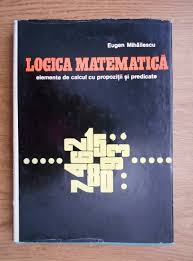 Chestiuni generale logica matematicé are ea obiect investigarea gandirii formale pri metode matematice caracteristice (de exemplu ale algebrei). Eugen Mihaescu Logica Matematica Elemente De Calcul Cu Propozitii Si Predicate CumpÄƒrÄƒ