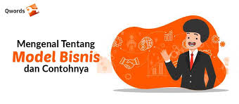 Mengenal Tentang Model Bisnis dan Contohnya - Qwords