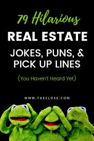 79 Real Estate Jokes Puns Pick Up Lines You Haven T Heard 1000 Times The Close Real Estate Real Estate Humor Real Estate Memes