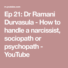 Ep 21 Dr Ramani Durvasula How To Handle A Narcissist Sociopath Or Psychopath Youtube Psychopath Sociopath Narcissistic Boss