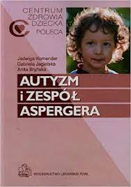 Aspergera oraz rodziców chorych dzieci (np. Autyzm I Zespol Aspergera Amazon De Brynska Anita Komender Jadwiga Jagielska Gabriela Fremdsprachige Bucher