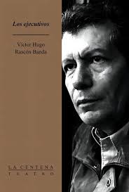 Ejecutivos, Los, de Rascón Banda, Víctor Hugo. La Centena Editorial  Ediciones El Milagro, tapa blanda en español, 2002