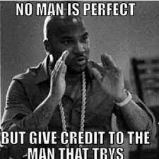 No Man Is Perfect But Give Credit To The Man That Try S Young Jeezy Historical Quotes True Stories