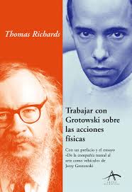 Tipos Infames: · TRABAJAR CON GROTOWSKY SOBRE LAS ACCIONES FÍSICAS ·  RICHARDS, THOMAS: ALBA -978-84-8428-226-6