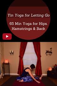 Free 70 Mins Yin Yoga For The Back Body The Art Of Letting Go Yin Yoga For Hamstrings Hips Back Video Practice Yin Yoga Yoga Techniques Restorative Yoga