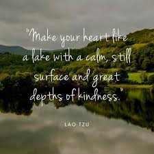 Make Your Heart Like A Lake With A Calm Still Surface And Great Depths Of Kindness Quote Wednesdaywisdom Lakequo Lake Quotes Water Quotes Mountain Quotes