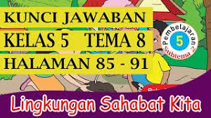 Pada subtema 1 ini terdiri dari 6 kegiatan pembelajaran yang harus diselesaikan oleh siswa secara individu dengan tepat. Kunci Jawaban Kelas 5 Tema 8 Subtema 2 Pembelajaran 5 Halaman 85 91 Youtube