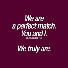 We Are A Perfect Match You And I We Truly Are Lovable Quote Distance Love Quotes Love Quotes Long Distance Love Quotes