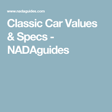 Classic Car Values Specs Nadaguides Used Car Values Car Prices New Cars
