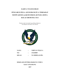 Penulisan laporan hasil penelitian ke dalam bentuk karya ilmiah yang berjudul pemanfaatan biogas ampas tahu sebagai energi alternatif. Pdf Karya Tulis Ilmiah Pengaruh Pola Asuh Orangtua Terhadap Motivasi Belajar Di Sekolah Pada Siswa Kelas Xii Di Sma Xyz Alexander Nirwan Wijaya Academia Edu