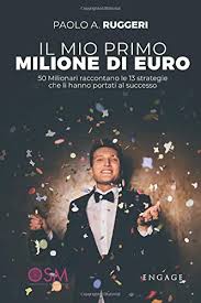 Use features like bookmarks, note taking and highlighting while reading il milione (italian edition). Il Mio Primo Milione Di Euro 50 Milionari Raccontano Le 13 Strategie Che Li Hanno Portati Al Successo Ruggeri Paolo A Amazon De Bucher