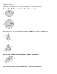 Calculate the unknown defining side lengths, circumferences, volumes or radii of a various geometric shapes with any 2 known variables. Chapter 12 Final Review