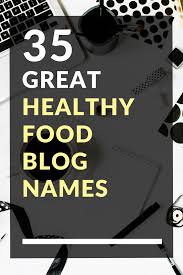 35 Great Healthy Food Blog Names Fashion Blog Names Blog Names Name For Instagram