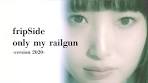 fripSide／only my railgun ₋version 2020₋(Full)*Official Music ...