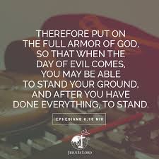 Verse Of The Day Therefore Put On The Full Armor Of God So That When The Day Of Evil Comes You May Be Able T Verse Of The Day Jesus Is