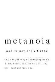 Metanoia The Journey Of Changing One S Mind Heart Self Or Way Of Life In 2020 Aesthetic Words Words Quotes Word Definitions