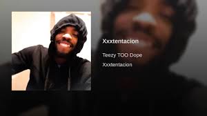 If you don't, you had to live in a cave! Xxxtentacion Teezy Too Dope Shazam