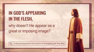71 In God S Appearing In The Flesh Why Doesn T He Appear As A Great Or Imposing Image The Church Of Almighty God In 2021 Word Express God In The Flesh
