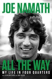 All The Way : My Life In Four Quarters Joe Namath