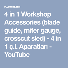 4 In 1 Workshop Accessories Blade Guide Miter Gauge Crosscut Sled 4 In 1 C I Aparatlari Youtube Youtube Dekorasyon Accessories