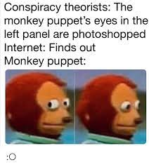 Conspiracy Theorists The Monkey Puppet S Eyes In Thee Left Panel Are Photoshopped Internet Finds Out Monkey Puppet O Internet Meme On Me Me
