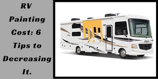 Maybe you would like to learn more about one of these? Rv Painting Cost 6 Tips To Decreasing It