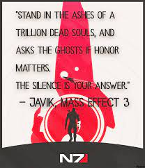 High quality mass effect quote gifts and merchandise. Stand In The Ashes Of A Trillion Dead Souls And Asks The Ghosts If Honor Matters The Silence Is Your Answer Javik Mass Effect 1330x1550 Oc Quotesporn